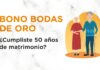 Nuevo monto y extensión de plazo para solicitar el bono bodas de oro